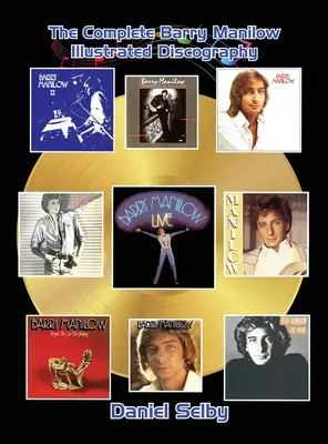 The Complete Barry Manilow Illustrated Discography (tvrdá väzba) - The Complete Barry Manilow Illustrated Discography (hardback)