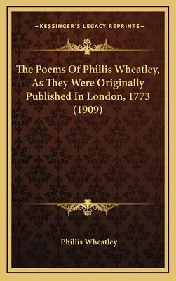 Básne Phillis Wheatleyovej, ako boli pôvodne publikované v Londýne v roku 1773 (1909) - The Poems Of Phillis Wheatley, As They Were Originally Published In London, 1773 (1909)