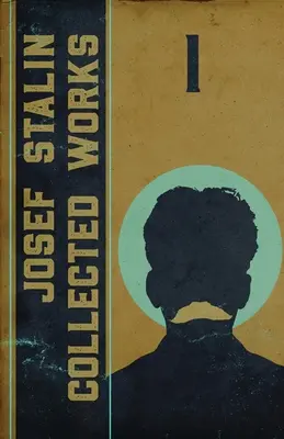Súborné dielo Josifa Stalina: Stalin: Zbierka autorov: 1. zväzok - Collected Works of Josef Stalin: Volume 1