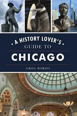 Sprievodca milovníka histórie po Chicagu - A History Lover's Guide to Chicago