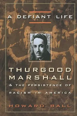 Vzdorný život: Thurgood Marshall a pretrvávanie rasizmu v Amerike - A Defiant Life: Thurgood Marshall and the Persistence of Racism in America