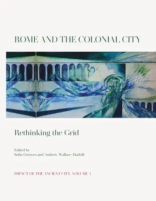 Rím a koloniálne mesto: Rím: Rímske mestá a mestské sídla: Rethinking the Grid (Prehodnotenie siete) - Rome and the Colonial City: Rethinking the Grid
