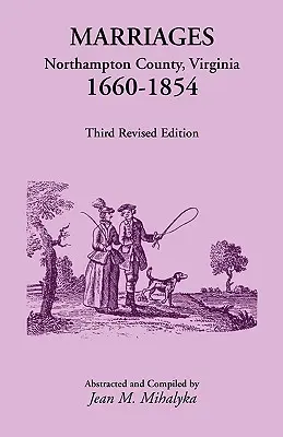 Manželstvá: Northampton County, Virginia, 1660-1854, tretie revidované vydanie - Marriages: Northampton County, Virginia, 1660-1854, Third Revised Edition