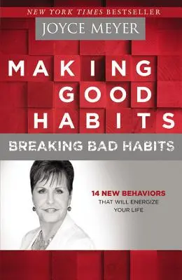 Vytváranie dobrých návykov, odbúravanie zlých návykov: 14 nových správaní, ktoré vám dodajú energiu do života - Making Good Habits, Breaking Bad Habits: 14 New Behaviors That Will Energize Your Life