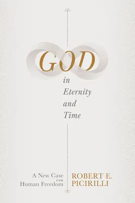 Boh vo večnosti a čase: Nový prípad ľudskej slobody - God in Eternity and Time: A New Case for Human Freedom