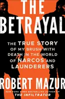 Zrada - Pravdivý príbeh o mojom stretnutí so smrťou vo svete narkomanov a práčovní - Betrayal - The True Story of My Brush with Death in the World of Narcos and Launderers