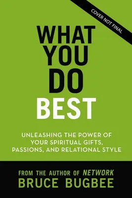 Čo robíte najlepšie: Uvoľnenie sily vašich duchovných darov, vzťahového štýlu a životnej vášne - What You Do Best: Unleashing the Power of Your Spiritual Gifts, Relational Style, and Life Passion