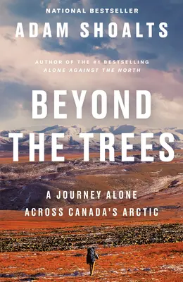 Za hranicami stromov: Cesta na vlastnú päsť naprieč kanadskou Arktídou - Beyond the Trees: A Journey Alone Across Canada's Arctic