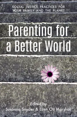 Rodičovstvo pre lepší svet: Spravodlivé postupy pre vašu rodinu a planétu - Parenting for a Better World: Justice Practices for Your Family and the Planet
