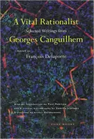 Životný racionalista: Canguilhem: Vybrané spisy Georgesa Canguilhema - A Vital Rationalist: Selected Writings from Georges Canguilhem
