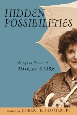 Skryté možnosti: Eseje na počesť Muriel Spark - Hidden Possibilities: Essays in Honor of Muriel Spark