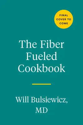 The Fiber Fueled Cookbook (Kuchárska kniha s vlákninou): Inšpirujúce recepty na rastlinnej báze, ktoré naštartujú vaše zdravie - The Fiber Fueled Cookbook: Inspiring Plant-Based Recipes to Turbocharge Your Health