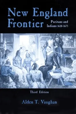 New England Frontier, 3. vydanie: Puritáni a Indiáni 1620-1675, 3. vyd. - New England Frontier, 3rd Edition: Puritans and Indians 1620-1675