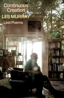 Kontinuálne stvorenie: Posledné básne - Continuous Creation: Last Poems