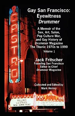 Gay San Francisco: Spomienky na sex, umenie, salón, popkultúrnu vojnu a gay históriu časopisu Drummer: The - Gay San Francisco: Eyewitness Drummer Vol. 1 - A Memoir of the Sex, Art, Salon, Pop Culture War, and Gay History of Drummer Magazine: The