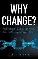 Prečo sa zmeniť? Inžinierske myslenie na opravu dodávateľského reťazca LCD displejov - Why Change?: An Engineer's Mindset to Repair Your LCD Display Supply Chain