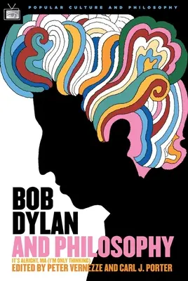 Bob Dylan a filozofia: (I'm Only Thinking) - Bob Dylan and Philosophy: It's Alright Ma (I'm Only Thinking)