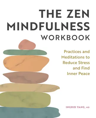 Pracovný zošit Zenová všímavosť: Praktiky a meditácie na zníženie stresu a nájdenie vnútorného pokoja - The Zen Mindfulness Workbook: Practices and Meditations to Reduce Stress and Find Inner Peace