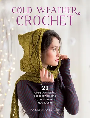 Háčkovanie do chladného počasia: 21 útulných odevov, doplnkov a afgánov, ktoré vás zahrejú - Cold Weather Crochet: 21 Cozy Garments, Accessories, and Afghans to Keep You Warm