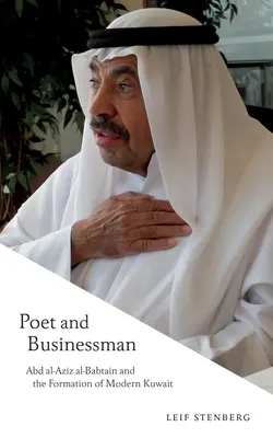 Básnik a obchodník: Abd Al-Aziz Al-Babtain a formovanie moderného Kuvajtu - Poet and Businessman: Abd Al-Aziz Al-Babtain and the Formation of Modern Kuwait