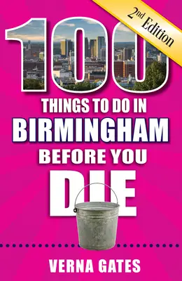 100 vecí, ktoré treba urobiť v Birminghame, než zomriete, 2. vydanie - 100 Things to Do in Birmingham Before You Die, 2nd Edition