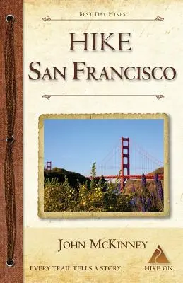 Hike San Francisco: Najlepšie jednodňové túry v národných parkoch Golden Gate a v okolí mesta - Hike San Francisco: Best Day Hikes in the Golden Gate National Parks & Around the City