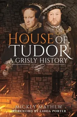 Rod Tudorovcov: Hrôzostrašná história - House of Tudor: A Grisly History