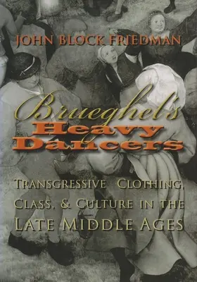 Brueghelove ťažké tanečnice: Transgresívny odev, trieda a kultúra v neskorom stredoveku - Brueghel's Heavy Dancers: Transgressive Clothing, Class, and Culture in the Late Middle Ages