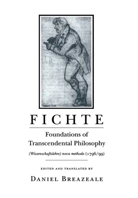 Fichte: Základy transcendentálnej filozofie (Wissenschaftslehre) Nova Methodo (1796-99) - Fichte: Foundations of Transcendental Philosophy (Wissenschaftslehre) Nova Methodo (1796-99)