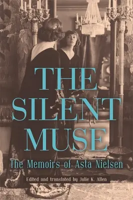 Tichá múza: Spomienky Asty Nielsenovej - The Silent Muse: The Memoirs of Asta Nielsen