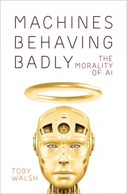 Stroje sa správajú zle: Morálka umelej inteligencie - Machines Behaving Badly: The Morality of AI