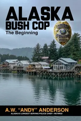 Aljašský policajt z buša: začiatok (Anderson A. W. (andy)) - Alaska Bush Cop: The Beginning (Anderson A. W. (andy))