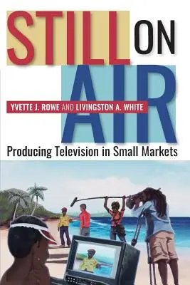 Ešte stále v éteri: Výroba televízie na malých trhoch - Still on Air: Producing Television in Small Markets