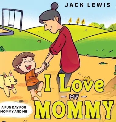 Mám rád svoju mamu: Zábavný deň pre mamu a mňa - I Love My Mommy: A Fun Day for Mommy and Me