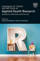 Príručka teórie a metód v aplikovanom zdravotníctve - otázky, metódy a voľby - Handbook of Theory and Methods in Applied Health - Questions, Methods and Choices