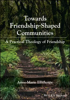 K spoločenstvám formovaným priateľstvom: Praktická teológia priateľstva - Towards Friendship-Shaped Communities: A Practical  Theology of Friendship