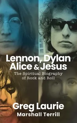 Lennon, Dylan, Alice a Ježiš: Duchovný životopis rock and rollu - Lennon, Dylan, Alice, and Jesus: The Spiritual Biography of Rock and Roll