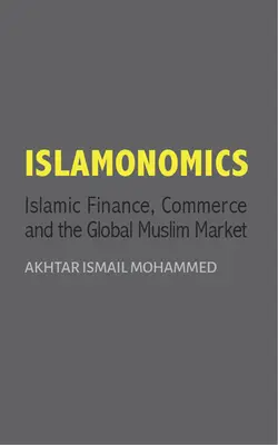 Islamonomics - Islamské financie, obchod a globálny moslimský trh - Islamonomics - Islamic Finance, Trade and the Global Muslim Market