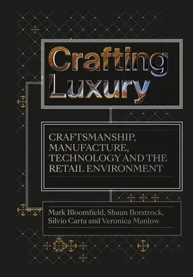 Crafting Luxury: Remeslo, výroba, technológia a maloobchodné prostredie - Crafting Luxury: Craftsmanship, Manufacture, Technology and the Retail Environment