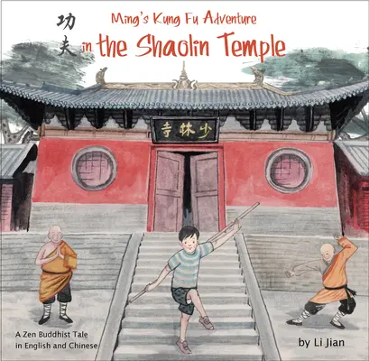 Mingovo kung-fu dobrodružstvo v šaolinskom chráme - zen-budhistický príbeh v angličtine a čínštine - Ming's Kung Fu Adventure in the Shaolin Temple - A Zen Buddhist Tale in English and Chinese