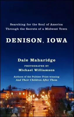 Denison, štát Iowa: Pátranie po duši Ameriky prostredníctvom tajomstiev mesta na Stredozápade - Denison, Iowa: Searching for the Soul of America Through the Secrets of a Midwest Town