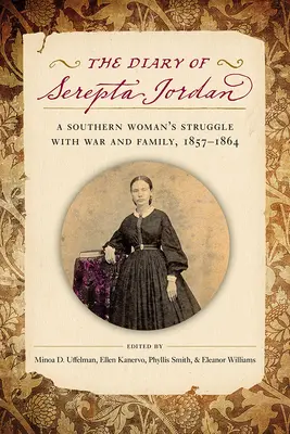 Denník Serepty Jordanovej: Boj južanskej ženy s vojnou a rodinou, 1857 - 1864 - The Diary of Serepta Jordan: A Southern Woman's Struggle with War and Family, 1857-1864