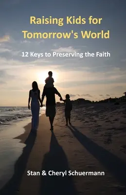 Výchova detí pre svet zajtrajška: 12 kľúčov k zachovaniu viery - Raising Kids for Tomorrow's World: 12 Keys to Preserving the Faith