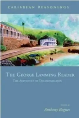 Karibské dôvody: The George Lamming Reader - The Aesthetics of Decolonisation - Caribbean Reasonings: The George Lamming Reader - The Aesthetics of Decolonisation