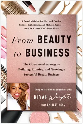 Od krásy k biznisu: Zaručená stratégia na vybudovanie, vedenie a rozvoj úspešného kozmetického podniku - From Beauty to Business: The Guaranteed Strategy to Building, Running, and Growing a Successful Beauty Business
