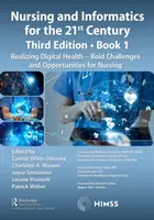 Ošetrovateľstvo a informatika pre 21. storočie - prijatie digitálneho sveta, kniha 1: Realizácia digitálneho zdravia - odvážne výzvy a príležitosti pre sestry - Nursing and Informatics for the 21st Century - Embracing a Digital World, Book 1: Realizing Digital Health - Bold Challenges and Opportunities for Nur