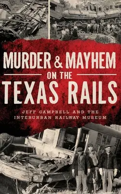 Vraždy a chaos na texaských železniciach - Murder & Mayhem on the Texas Rails