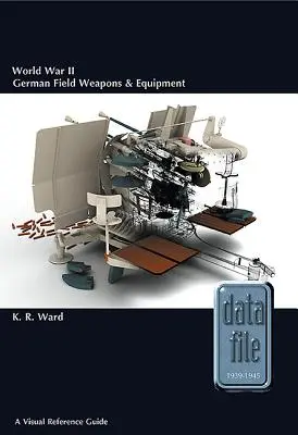 Nemecké poľné zbrane a vybavenie z druhej svetovej vojny: Vizuálna príručka - World War II German Field Weapons & Equipment: A Visual Reference Guide