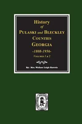 Dejiny okresov Pulaski a Bleckley, Georgia 1808-1956. (zväzky 1 a 2) - History of Pulaski and Bleckley Counties, Georgia 1808-1956. (Volumes 1 & 2)