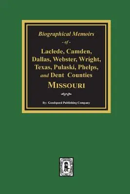 Životopisné memoáre okresov Laclede, Camden, Dallas, Webster, Wright, Texas, Pulaski, Phelps a Dent v štáte Missouri - Biographical Memoirs of Laclede, Camden, Dallas, Webster, Wright, Texas, Pulaski, Phelps, and Dent Counties Missouri